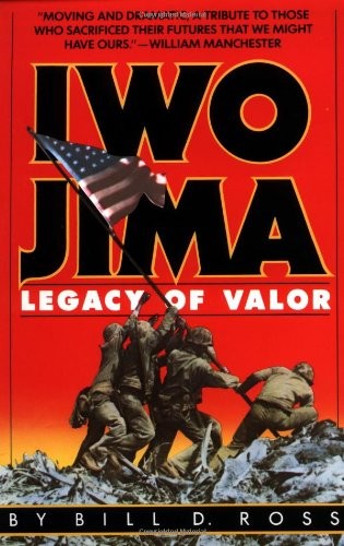 Iwo Jima: Legacy of Valor,Bill D Ross
