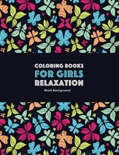 COLORING BOOKS FOR GIRLS RELAXATION: BLACK BACKGROUND: By Art Therapy Coloring