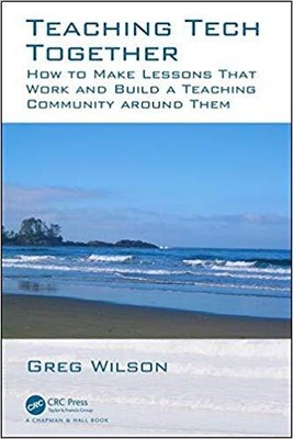 Greg Wilson - Teaching Tech Together   How to Make Your Lessons Work a - T555z