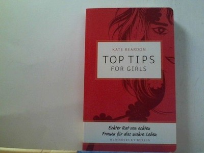Top Tips for Girls: Echter Rat von echten Frauen für das wahre Leben Reardon, Ka