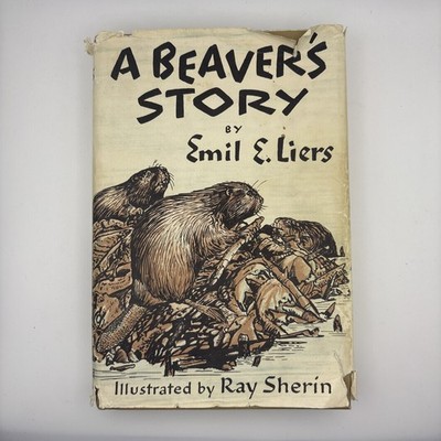 A Beaver s Story by Emil E. Liers BCE Hardcover  w/dust cover Vintage 1958