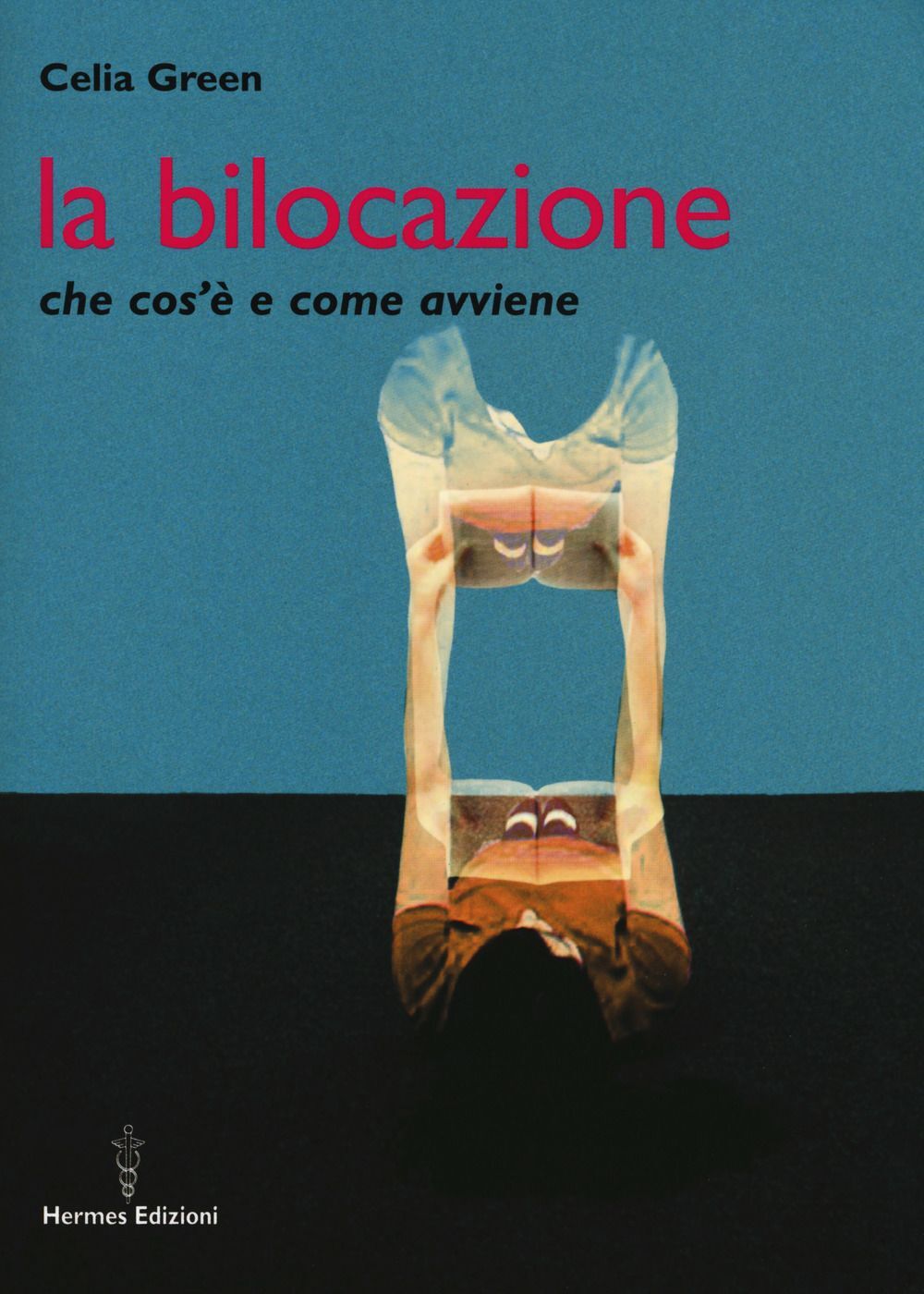 Libri Celia Green - La Bilocazione. Che Cos'E E Come Avviene