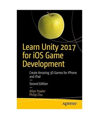 Learn Unity 2017 for iOS Game Development: Create Amazing 3D Games for iPhone an