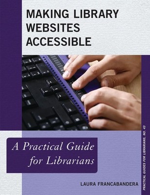 Making Library Websites Accessible: A Practical Guide for Librarians by Laura Fr