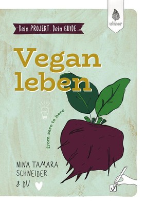 Dein Projekt. Dein Guide. Vegan leben | from zero to hero | Schneider | Buch