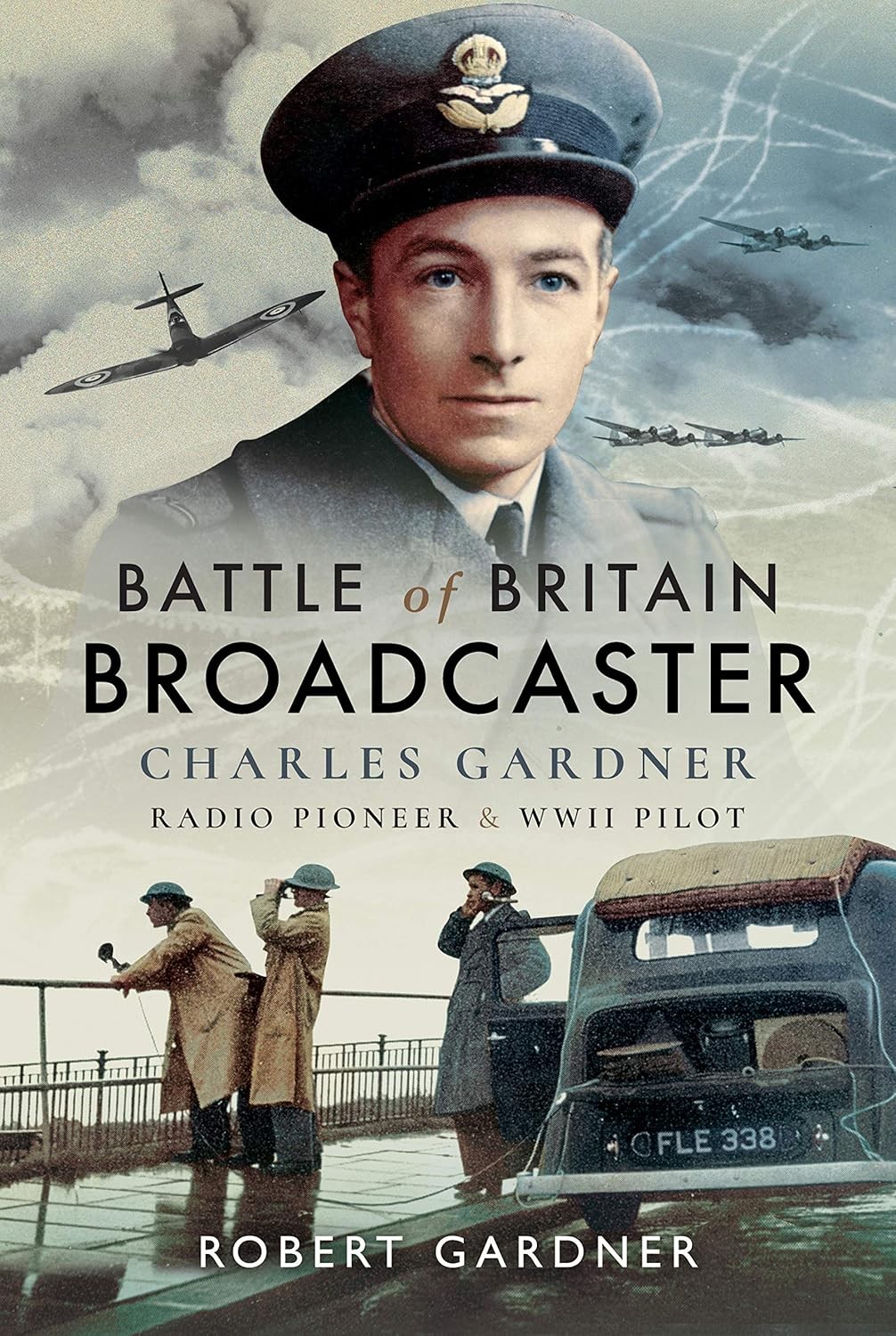 BATTLE OF BRITAIN BROADCASTERCharles Gardner, Radio Pioneer and WW2 Pilot