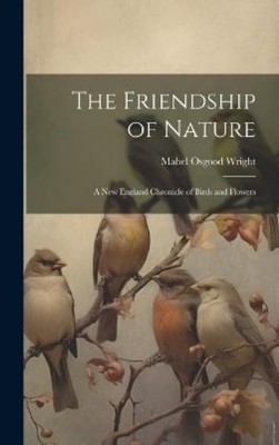 Mabel Osgood Wright The Friendship of Nature (Gebundene Ausgabe)
