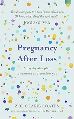 Pregnancy After Loss Book A Day-by-Day Plan for Comfort & Rea | Clark-Coates Zoë