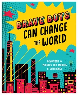 Brave Boys Can Change the World: Devotions and Prayers for Making a Difference (