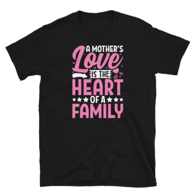 A Mother s Love Is the Heart of the Family Short-Sleeve Unisex T-Shirt