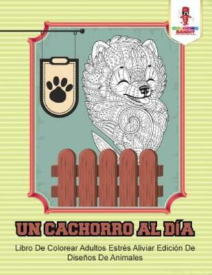 Un Cachorro Al D?A: Libro De Colorear Adultos Estr?S Aliviar Edici?N De Dis...