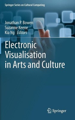 Electronic Visualisation in Arts and Culture by Jonathan P. Bowen (English) Hard
