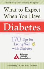 What to Expect When You Have Diabetes: 170 Tips For Living Well With Diabete...