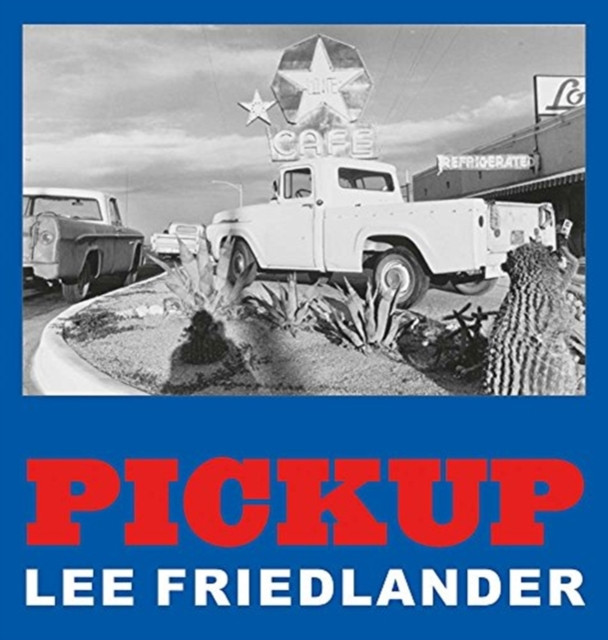 Lee Friedlander: Pickup by Lee Friedlander (Hardback Book)