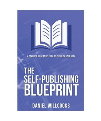 The Self-publishing Blueprint: A complete guide to help you self-publish your bo
