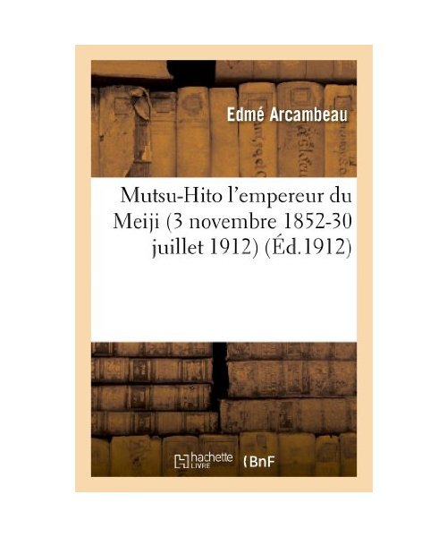 Mutsu-Hito l'Empereur Du Meiji (3 Novembre 1852-30 Juillet 1912), Edme Arcambeau