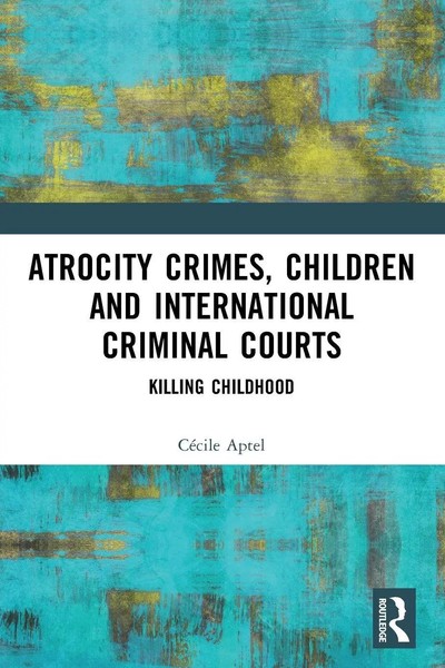 CéCile Aptel | Atrocity Crimes, Children And International Criminal Courts-image