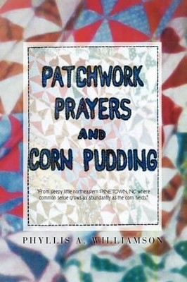 Patchwork, Prayers and Corn Pudding by Phyllis A. Williamson (English) Hardcover