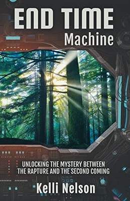 End Time Machine: Unlocking the Myste..., Nelson, Kelli