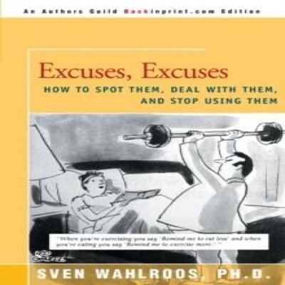Excuses Excuses How to Spot Them Deal with Them and Stop Using Th