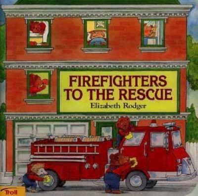Firefighters to the Rescue by Elizabeth B. Rodger