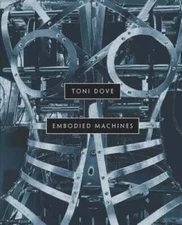 Toni Dove: Embodied Machines - Hardcover By McLendon, Matthew - VERY GOOD