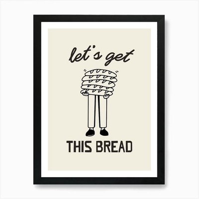 Let's Get This Bread Art Print Framed Wall Art Poster Canvas Print Picture