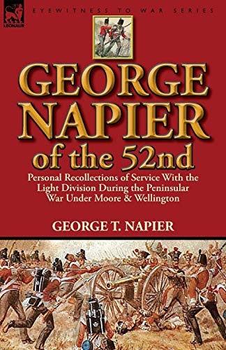 George Napier of the 52nd: Personal Recollections of... - Napier, George T