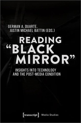 Reading »Black Mirror« | Insights into Technology and the Post-Media Condition