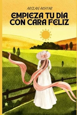 Empieza Tu Da Con Cara Feliz by Arslan Akhtar Paperback Book