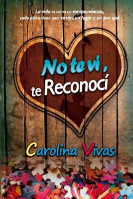 No te vi, te reconocí [Spanish] by Carolina Vivas