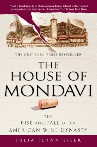 The House of Mondavi: The Rise and Fall of an American Wine Dynasty by Julia...