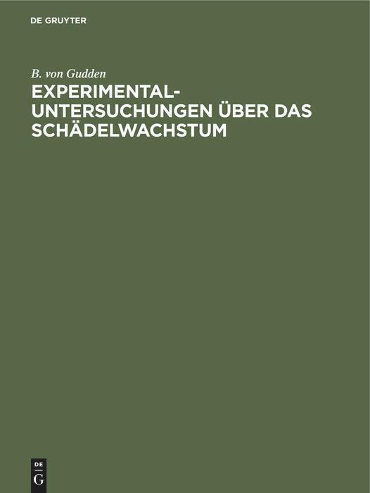 Experimental-Untersuchungen über das Schädelwachstum | Buch | 9783486723397 - Gudden, B. von