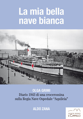 La mia bella nave bianca. Olga Grimi. Diario 1943 di una crocerossina sull...
