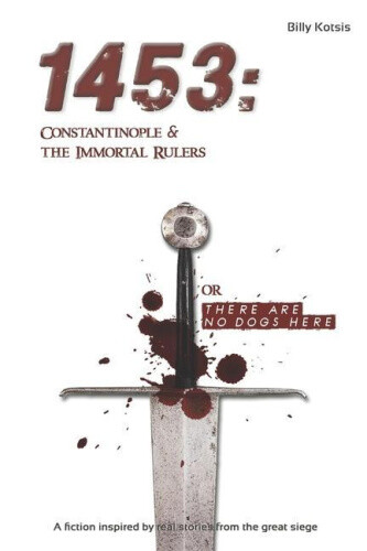 1453: Constantinople & the Immortal Rulers: There are no dogs here [Paperback]