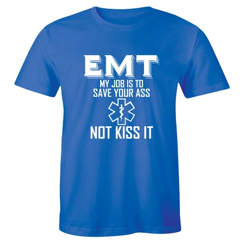 EMT My Job Is To Save Your Ass Not Kiss It Funny T-Shirt Medical Tech Men's Tee
