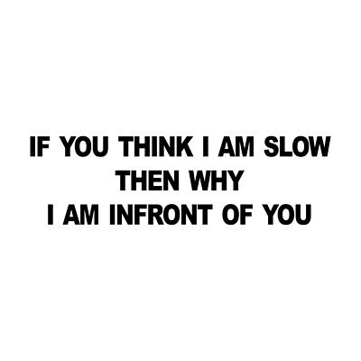 IF YOU THINK I AM SLOW THEN WHY I AM - Aufkleber - Tattoo Folie Auto KFZ Sticker