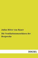 Die Ventilationsmaschinen Der Bergwerke Julius Ritter Von Hauer
