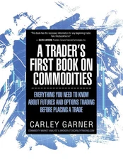 A TRADER'S FIRST BOOK ON COMMODITIES: EVERYTHING YOU NEED TO KNOW ABOUT FUTURES,