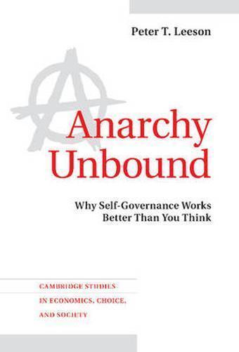 Anarchy Unbound Why Self-Governance Works Better Than You Think Leeson Hardback