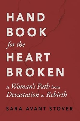 Handbook for the Heartbroken: A Woman's Path from Devastation to Rebirth - p...