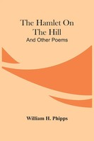 William H. Phipps | The Hamlet On The Hill; And Other Poems | Taschenbuch (2021)