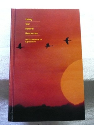 Using Our Natural Resources : 1983 Yearbook of Agriculture
