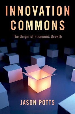 Innovation Commons: The Origin of Economic Growth by Jason Potts (English) Paper