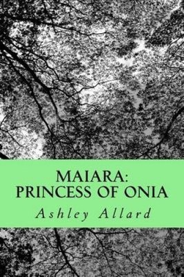 Maiara: Prinzessin von Onia von Ashley Allard [Taschenbuch, 220 Seiten]