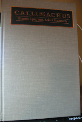 CALLIMACHUS: HYMNS, EPIGRAMS, SELECT FRAGMENTS, trans. Lombardo & Rayor 1988