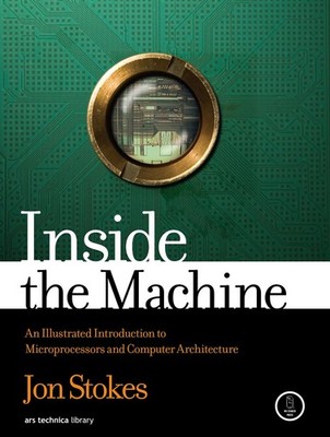 Inside the Machine: An Illustrated Introduction to Microprocessors and Comput...
