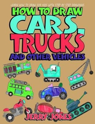 How to Draw Cars, Trucks and Other Vehicles : Learn How to Draw f