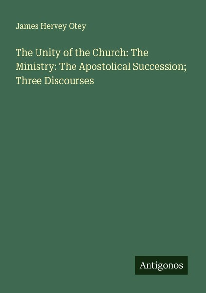 James Hervey Otey | The Unity Of The Church: The Ministry: The Apostolical...-image
