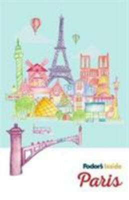 Fodor's Inside Paris; Full-color Tr- paperback, 1640972005, Fodors Travel Guides